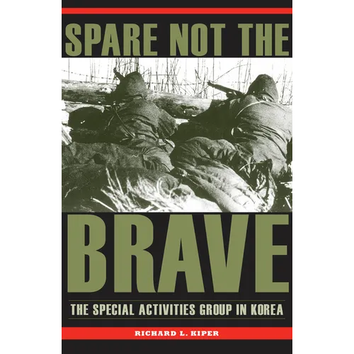 Spare Not the Brave: The Special Activities Group in Korea - Hardcover