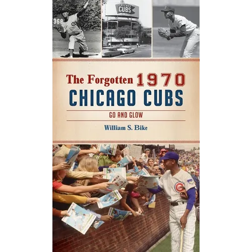 Forgotten 1970 Chicago Cubs: Go and Glow - Hardcover