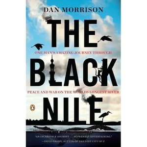 The Black Nile: One Man's Amazing Journey Through Peace and War on the World's Longest River - Paperback