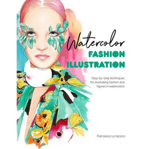 Watercolor Fashion Illustration: Step-By-Step Techniques for Illustrating Fashion and Figures in Watercolors - Paperback