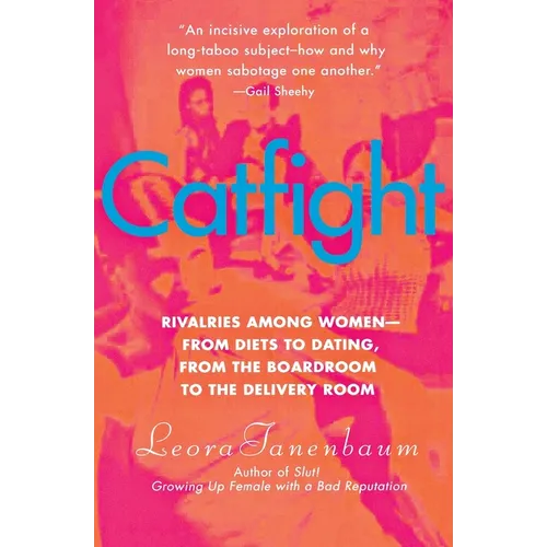 Catfight: Rivalries Among Women--From Diets to Dating, from the Boardroom to the Delivery Room - Paperback