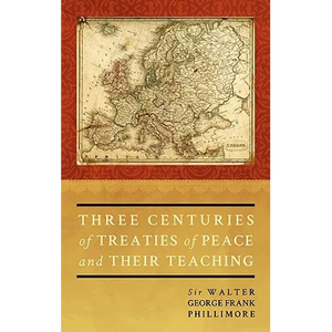 Three Centuries of Treaties of Peace and Their Teaching - Hardcover
