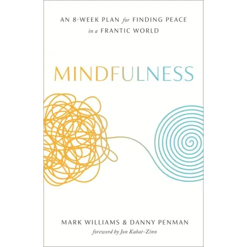 Mindfulness: An Eight-Week Plan for Finding Peace in a Frantic World - Paperback
