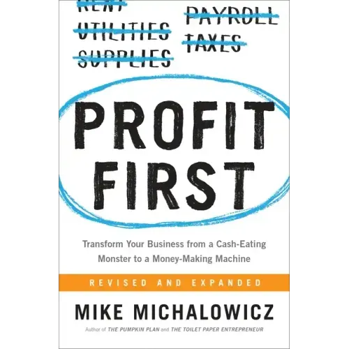 Profit First: Transform Your Business from a Cash-Eating Monster to a Money-Making Machine - Hardcover