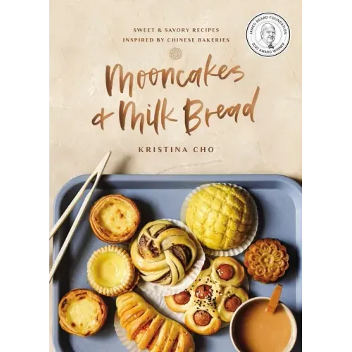 Mooncakes and Milk Bread: Sweet and Savory Recipes Inspired by Chinese Bakeries (a James Beard Award-Winning Cookbook. the Perfect Gift for Bakers, Ba - Hardcover
