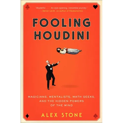 Fooling Houdini: Magicians, Mentalists, Math Geeks, and the Hidden Powers of the Mind - Paperback