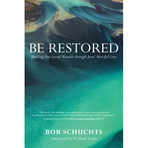 Be Restored: Healing Our Sexual Wounds Through Jesus' Merciful Love - Paperback