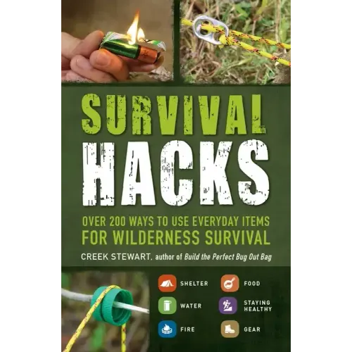 Survival Hacks: Over 200 Ways to Use Everyday Items for Wilderness Survival - Paperback