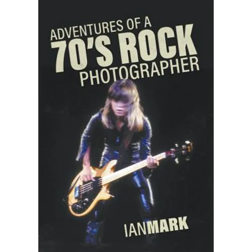 Adventures of a 70's Rock Photographer - Hardcover