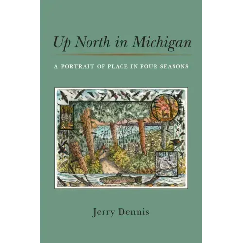 Up North in Michigan: A Portrait of Place in Four Seasons - Hardcover