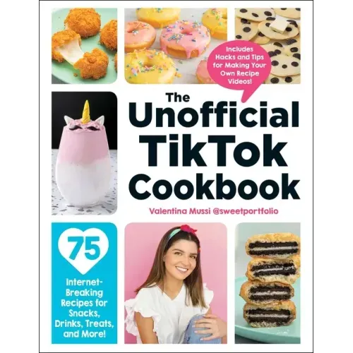 The Unofficial Tiktok Cookbook: 75 Internet-Breaking Recipes for Snacks, Drinks, Treats, and More! - Hardcover