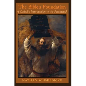 The Bible's Foundation: A Catholic Introduction to the Pentateuch - Hardcover