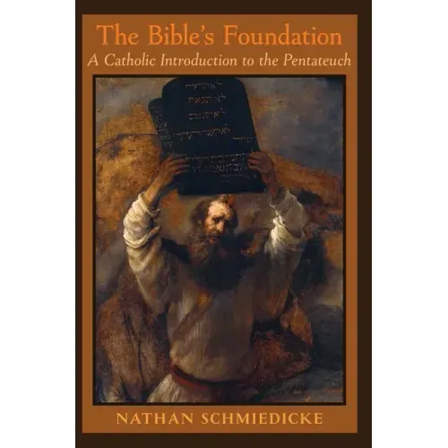 The Bible's Foundation: A Catholic Introduction to the Pentateuch - Hardcover