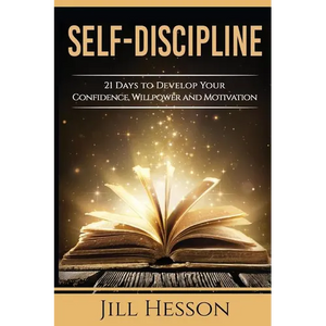 Self-Discipline: 21 Days to Develop Your Confidence, Willpower and Motivation - Paperback