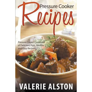 Pressure Cooker Recipes: Pressure Cooker Cookbook of Delicious, Fast, Healthy and Easy Recipes - Paperback