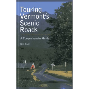 Touring Vermont's Scenic Roads: A Comprehensive Guide - Paperback