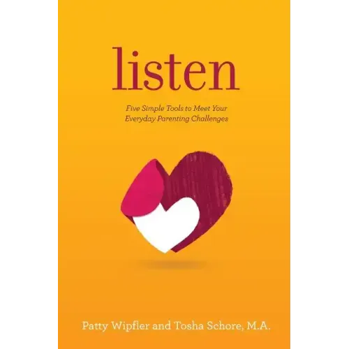 Listen: Five Simple Tools to Meet Your Everyday Parenting Challenges - Paperback
