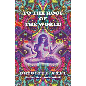 To the Roof of the World: Memoir of a Hashish Hippie - Paperback