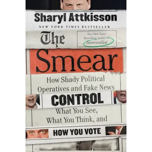 The Smear: How Shady Political Operatives and Fake News Control What You See, What You Think, and How You Vote - Paperback