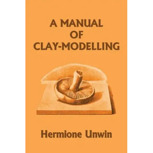 A Manual of Clay-Modelling (Yesterday's Classics) - Paperback