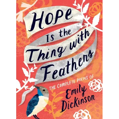 Hope Is the Thing with Feathers: The Complete Poems of Emily Dickinson - Hardcover