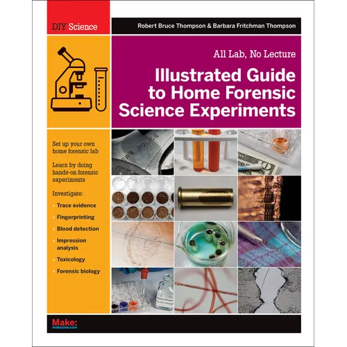 Illustrated Guide to Home Forensic Science Experiments: All Lab, No Lecture - Paperback