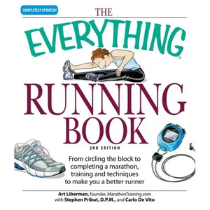 The Everything Running Book: From Circling the Block to Completing a Marathon, Training and Techniques to Make You a Better Runner - Paperback