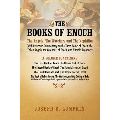 The Books of Enoch: The Angels, the Watchers and the Nephilim (with Extensive Commentary on the Three Books of Enoch, the Fallen Angels, T - Paperback