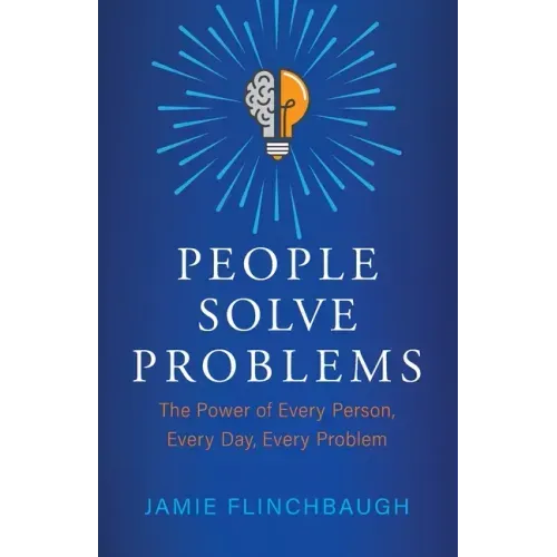People Solve Problems: The Power of Every Person, Every Day, Every Problem - Paperback
