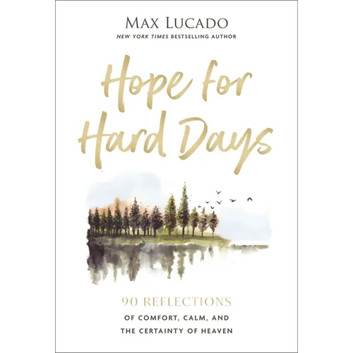 Hope for Hard Days: 90 Reflections of Comfort, Calm, and the Certainty of Heaven (a Daily Devotional) - Hardcover