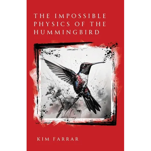 The Impossible Physics of the Hummingbird - Paperback
