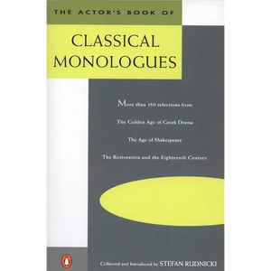 The Actor's Book of Classical Monologues: More Than 150 Selections from the Golden Age of Greek Drama, the Age of Shakespeare, the Restoration and the - Paperback