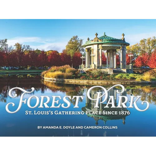 Forest Park: St Louis's Gathering Place Since 1876 - Hardcover