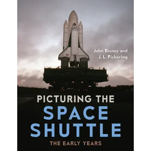 Picturing the Space Shuttle: The Early Years - Hardcover