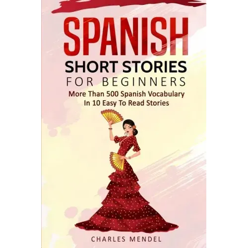 Spanish Short Stories For Beginners: More Than 500 Short Stories in 10 Easy to Read Stories - Paperback