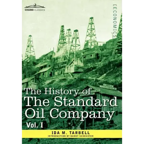 The History of the Standard Oil Company, Vol. I (in Two Volumes) - Hardcover
