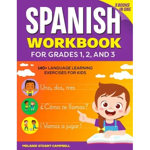 The Spanish Workbook for Grades 1, 2, and 3: 140+ Language Learning Exercises for Kids Ages 6-9 - Paperback