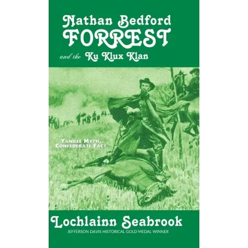 Nathan Bedford Forrest and the Ku Klux Klan: Yankee Myth, Confederate Fact - Hardcover