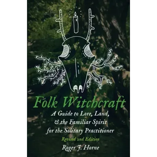 Folk Witchcraft: A Guide to Lore, Land, and the Familiar Spirit for the Solitary Practitioner - Paperback
