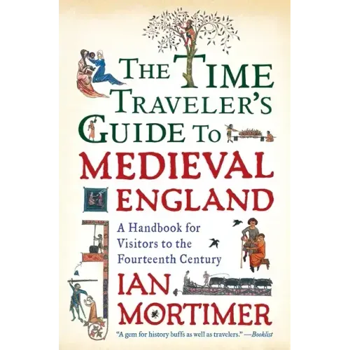 The Time Traveler's Guide to Medieval England: A Handbook for Visitors to the Fourteenth Century - Paperback