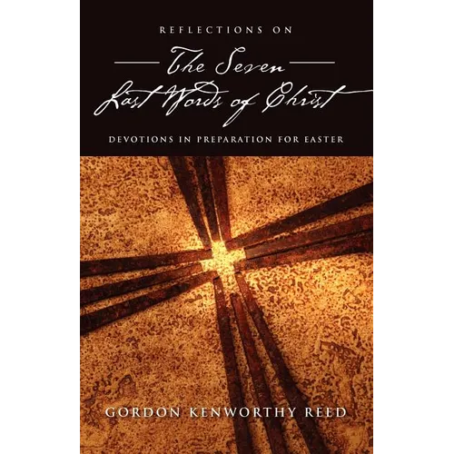Reflections on the Seven Last Words of Christ - Paperback