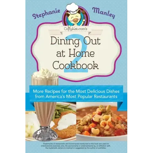Copykat.Com's Dining Out at Home Cookbook 2: More Recipes for the Most Delicious Dishes from America's Most Popular Restaurants - Paperback