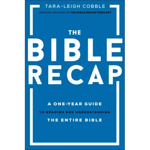 The Bible Recap: A One-Year Guide to Reading and Understanding the Entire Bible - Hardcover