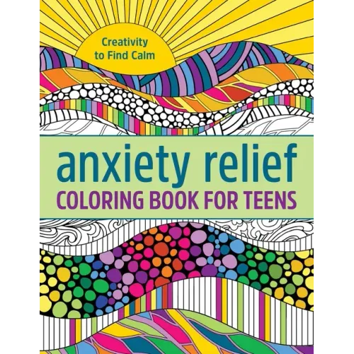 Anxiety Relief Coloring Book for Teens: Creativity to Find Calm - Paperback