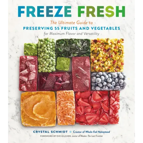 Freeze Fresh: The Ultimate Guide to Preserving 55 Fruits and Vegetables for Maximum Flavor and Versatility - Paperback