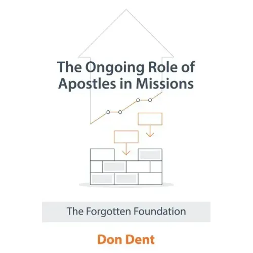 The Ongoing Role of Apostles in Missions: The Forgotten Foundation - Paperback
