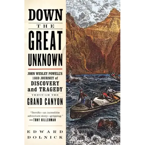 Down the Great Unknown: John Wesley Powell's 1869 Journey of Discovery and Tragedy Through the Grand Canyon - Paperback
