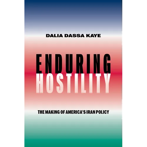 Enduring Hostility: The Making of America's Iran Policy - Hardcover
