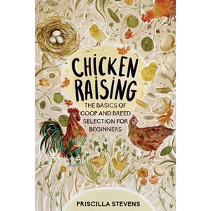 Chicken Raising: The Basics of Coop and Breed Selection for Beginners - Paperback