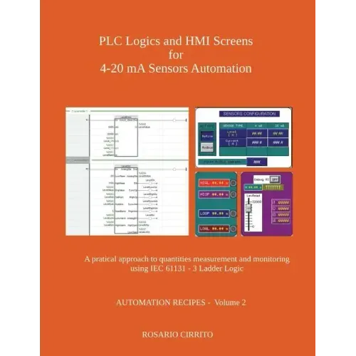 PLC Logics and HMI Screens for 4-20 mA Sensors Automation: A pratical approach to quantities measurement and monitoring using IEC 61131 - 3 Ladder Log - Paperback